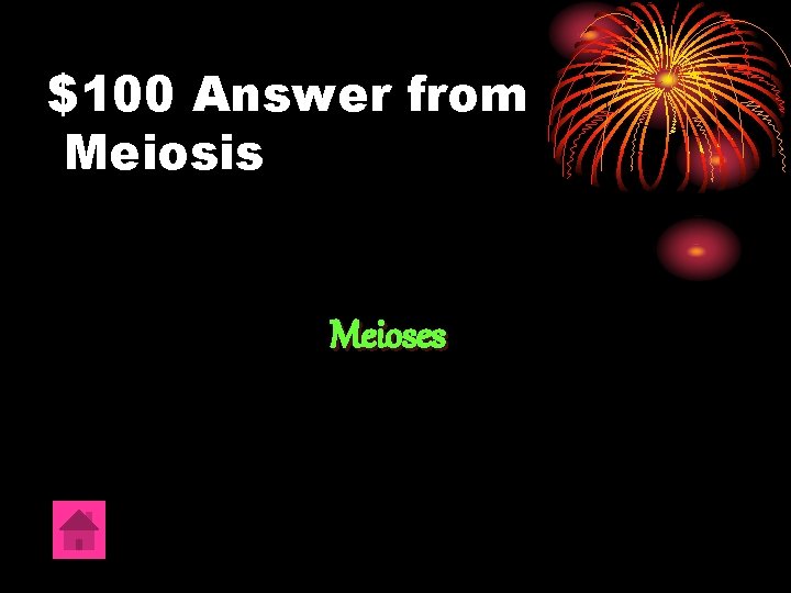 $100 Answer from Meiosis Meioses 
