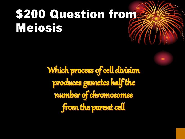 $200 Question from Meiosis Which process of cell division produces gametes half the number