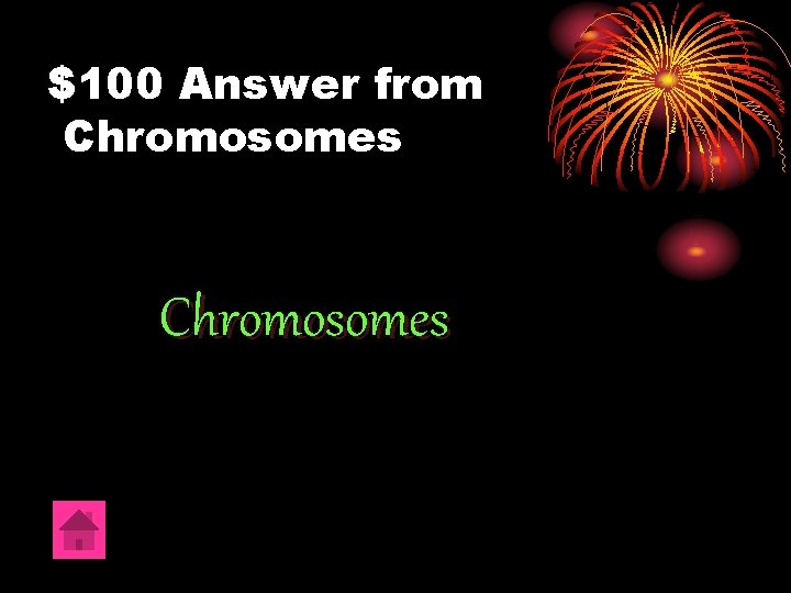 $100 Answer from Chromosomes 