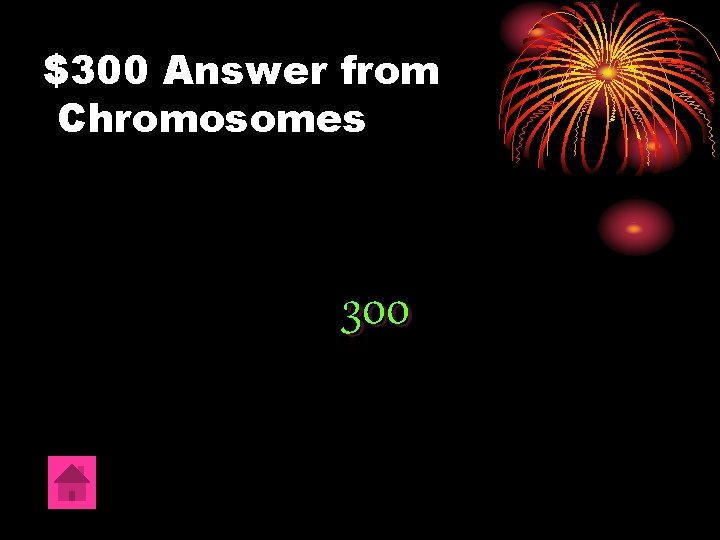$300 Answer from Chromosomes 300 