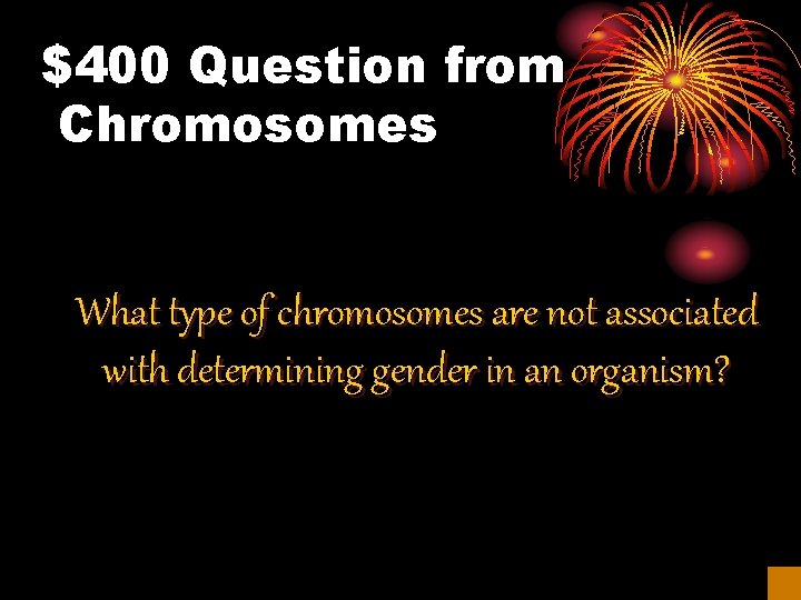 $400 Question from Chromosomes What type of chromosomes are not associated with determining gender