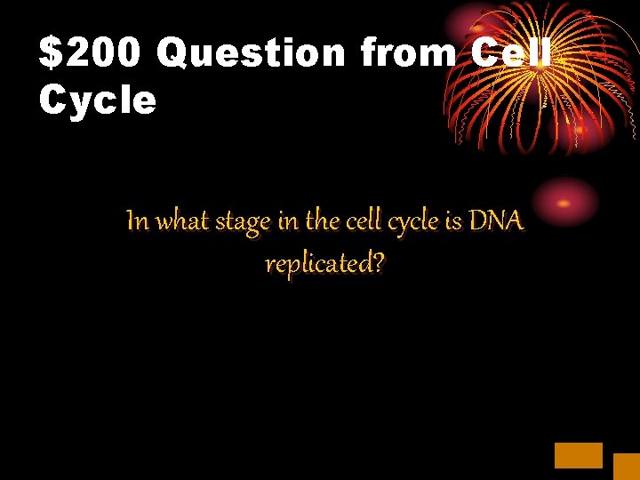 $200 Question from Cell Cycle In what stage in the cell cycle is DNA