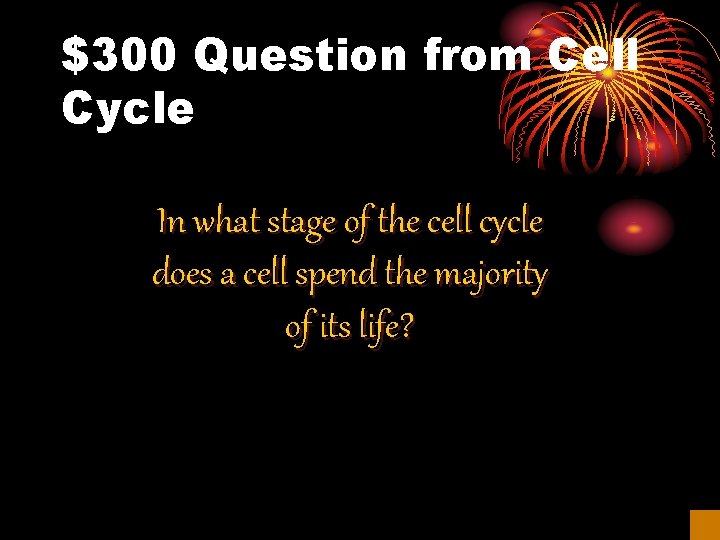 $300 Question from Cell Cycle In what stage of the cell cycle does a