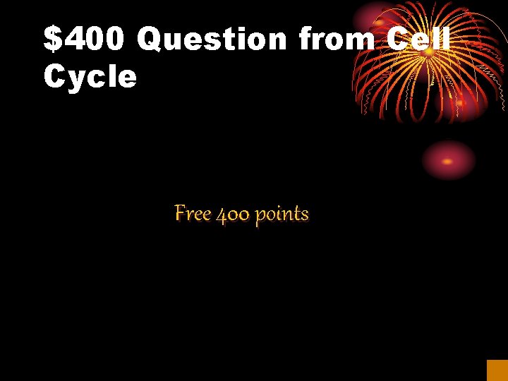 $400 Question from Cell Cycle Free 400 points 