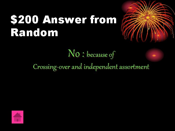 $200 Answer from Random No : because of Crossing-over and independent assortment 