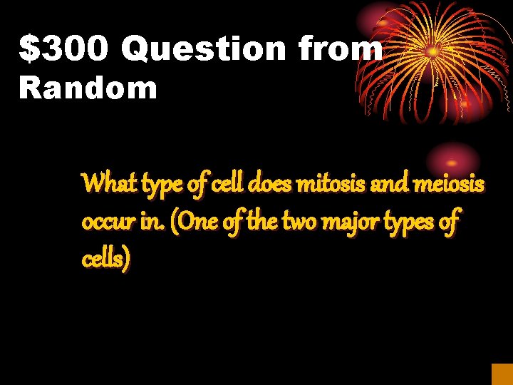 $300 Question from Random What type of cell does mitosis and meiosis occur in.