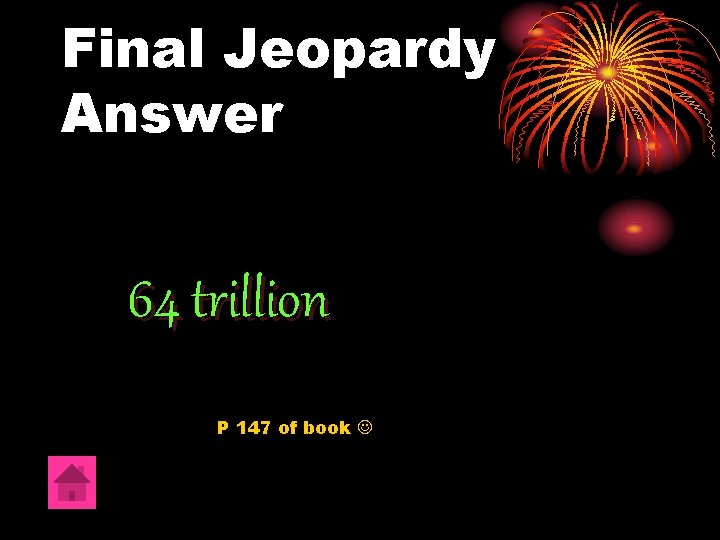 Final Jeopardy Answer 64 trillion P 147 of book 