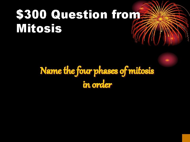 $300 Question from Mitosis Name the four phases of mitosis in order 