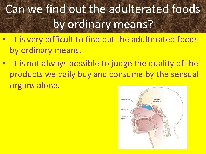 Can we find out the adulterated foods by ordinary means? • It is very