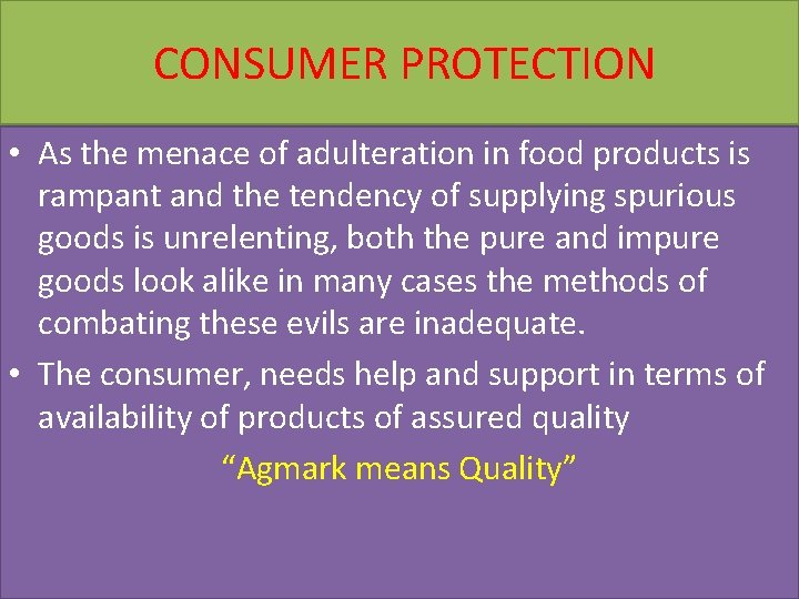 CONSUMER PROTECTION • As the menace of adulteration in food products is rampant and