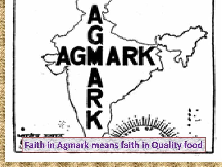 Faith in Agmark means faith in Quality food 