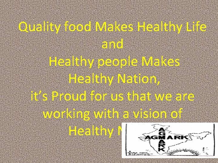 Quality food Makes Healthy Life and Healthy people Makes Healthy Nation, it’s Proud for