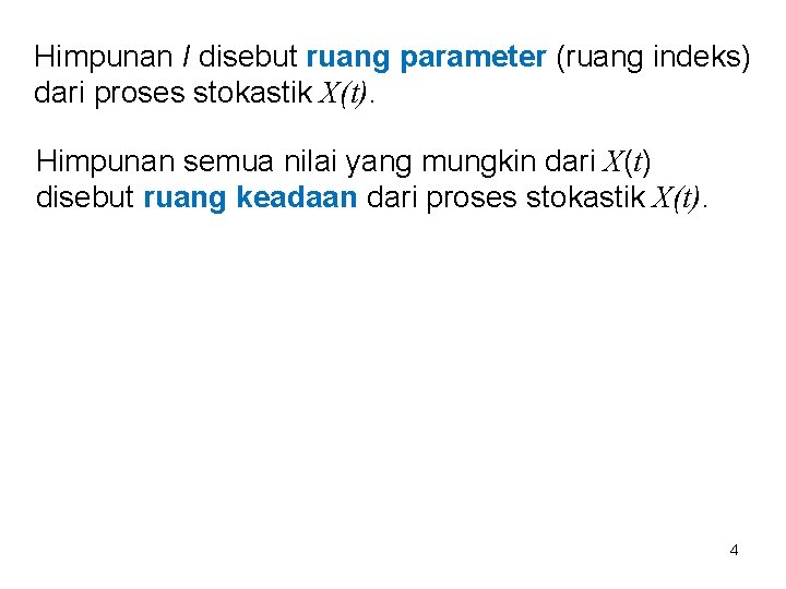 Himpunan I disebut ruang parameter (ruang indeks) dari proses stokastik X(t). Himpunan semua nilai