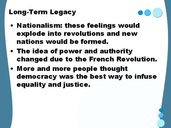 Long-Term Legacy • Nationalism: these feelings would explode into revolutions and new nations would