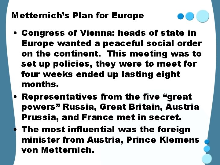 Metternich’s Plan for Europe • Congress of Vienna: heads of state in Europe wanted