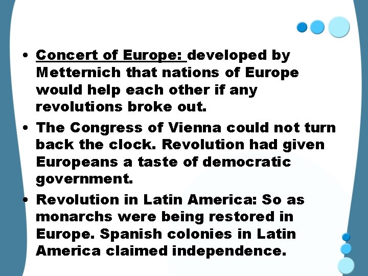  • Concert of Europe: developed by Metternich that nations of Europe would help