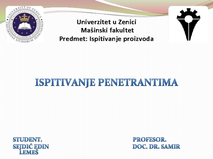 Univerzitet u Zenici Mašinski fakultet Predmet: Ispitivanje proizvoda 