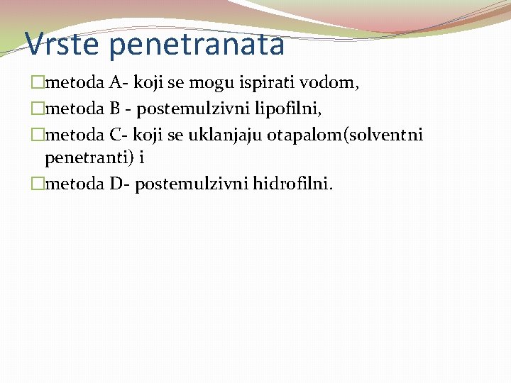 Vrste penetranata �metoda A- koji se mogu ispirati vodom, �metoda B - postemulzivni lipofilni, Vrste penetranata �metoda A- koji se mogu ispirati vodom, �metoda B - postemulzivni lipofilni,