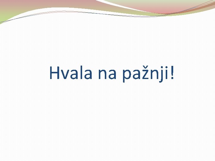Hvala na pažnji! Hvala na pažnji!