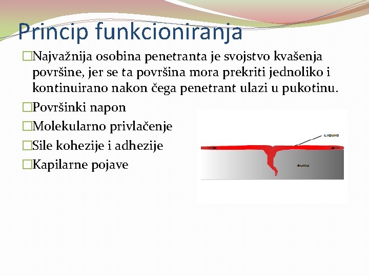 Princip funkcioniranja �Najvažnija osobina penetranta je svojstvo kvašenja površine, jer se ta površina mora