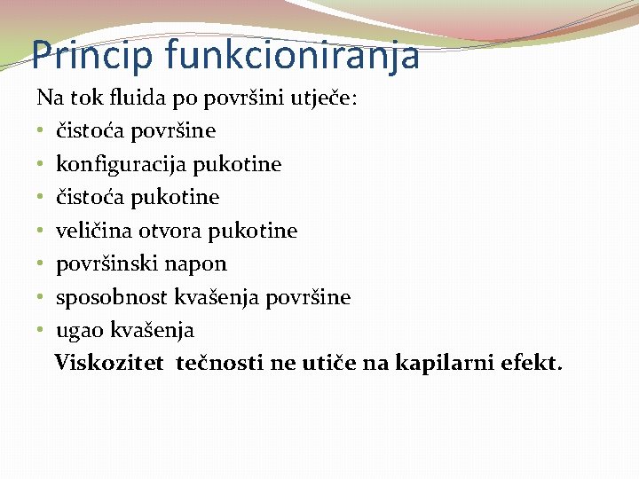 Princip funkcioniranja Na tok fluida po površini utječe: • čistoća površine • konfiguracija pukotine