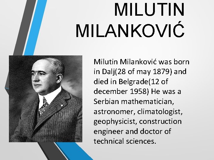 MILUTIN MILANKOVIĆ Milutin Milanković was born in Dalj(28 of may 1879) and died in