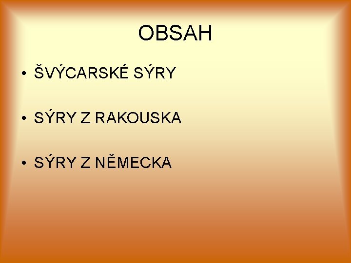 OBSAH • ŠVÝCARSKÉ SÝRY • SÝRY Z RAKOUSKA • SÝRY Z NĚMECKA 