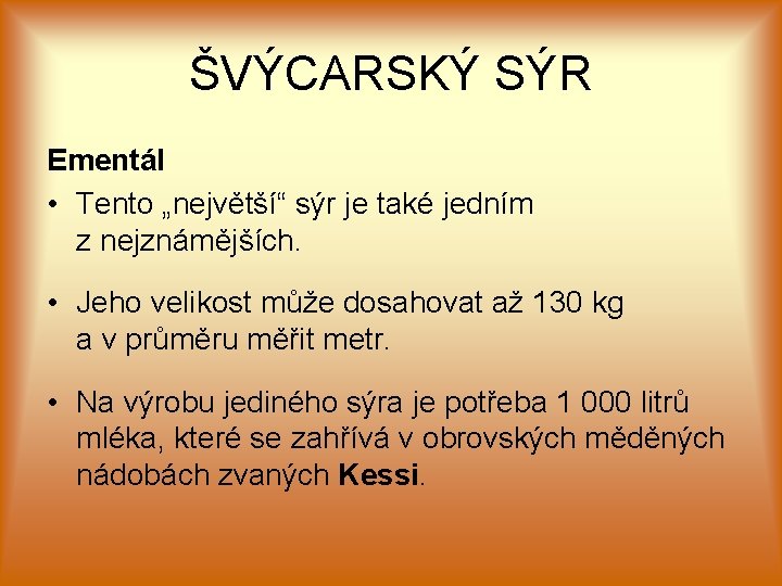 ŠVÝCARSKÝ SÝR Ementál • Tento „největší“ sýr je také jedním z nejznámějších. • Jeho