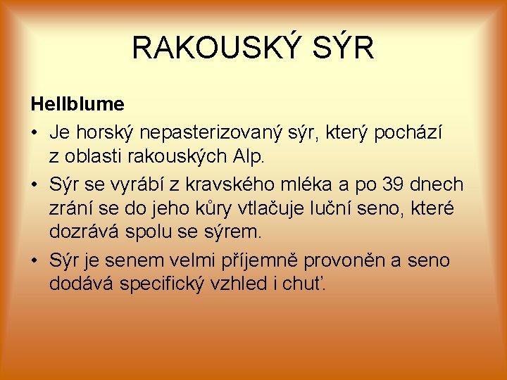 RAKOUSKÝ SÝR Hellblume • Je horský nepasterizovaný sýr, který pochází z oblasti rakouských Alp.