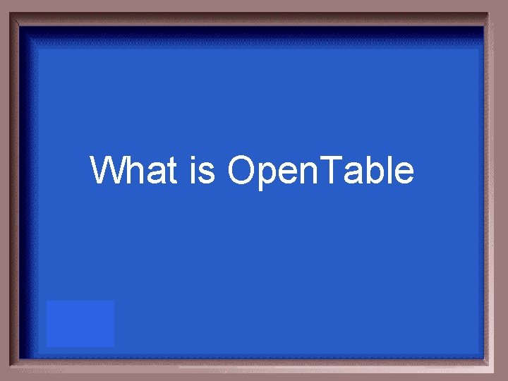 What is Open. Table 