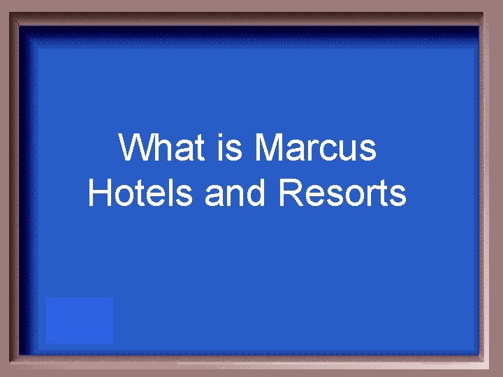 What is Marcus Hotels and Resorts 