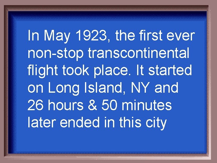 In May 1923, the first ever non-stop transcontinental flight took place. It started on