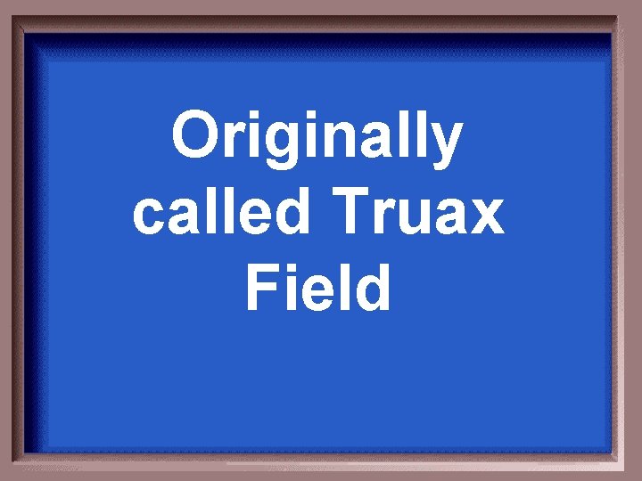 Originally called Truax Field 