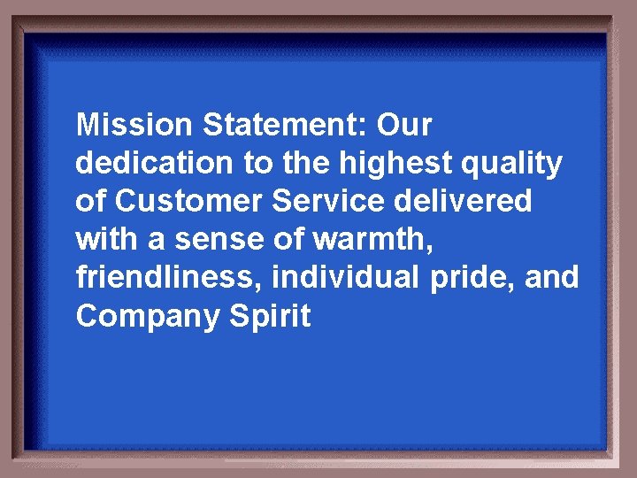 Mission Statement: Our dedication to the highest quality of Customer Service delivered with a