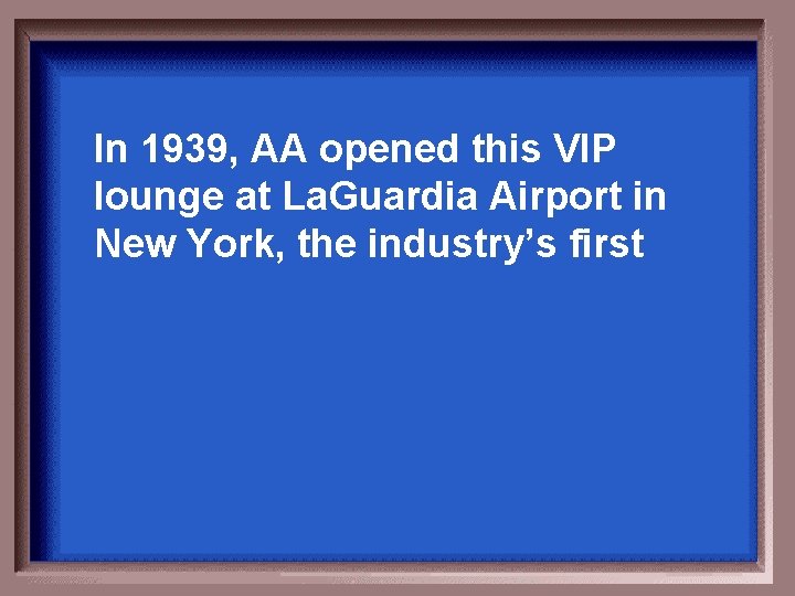 In 1939, AA opened this VIP lounge at La. Guardia Airport in New York,