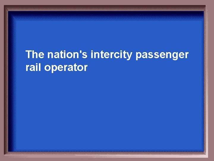 The nation's intercity passenger rail operator 