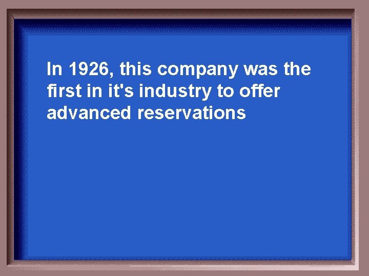 In 1926, this company was the first in it's industry to offer advanced reservations