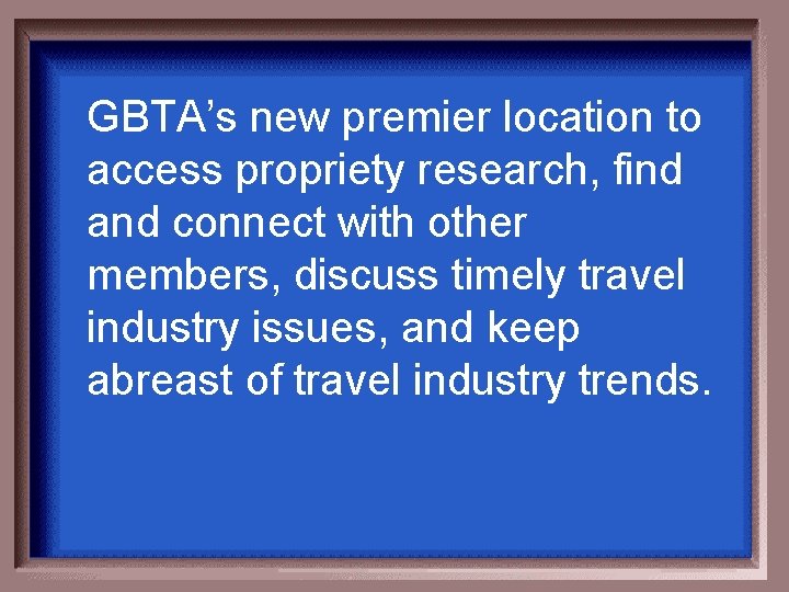 GBTA’s new premier location to access propriety research, find and connect with other members,