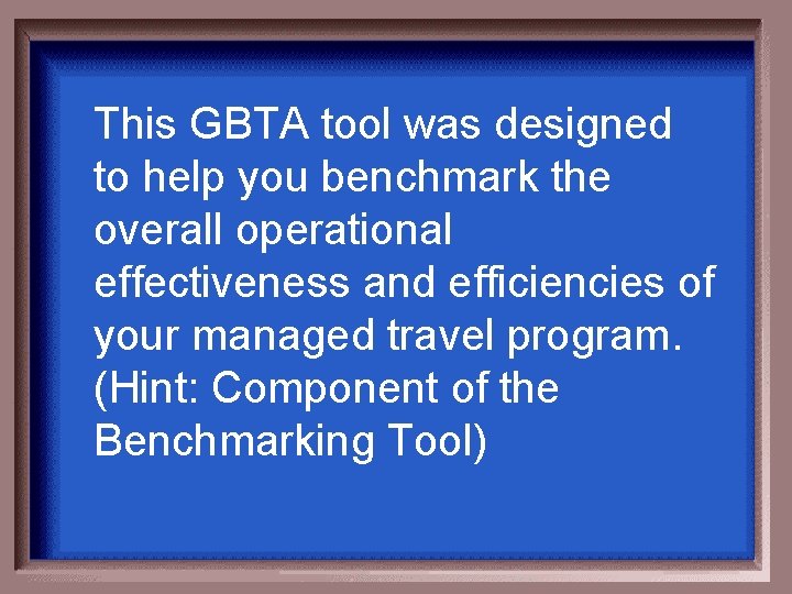 This GBTA tool was designed to help you benchmark the overall operational effectiveness and