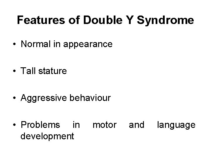 Features of Double Y Syndrome • Normal in appearance • Tall stature • Aggressive