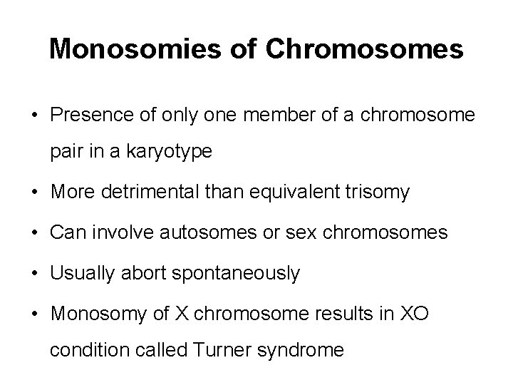 Monosomies of Chromosomes • Presence of only one member of a chromosome pair in