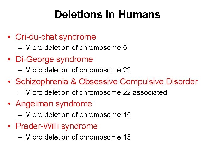 Deletions in Humans • Cri-du-chat syndrome – Micro deletion of chromosome 5 • Di-George