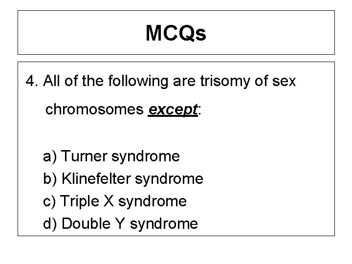MCQs 4. All of the following are trisomy of sex chromosomes except: a) Turner