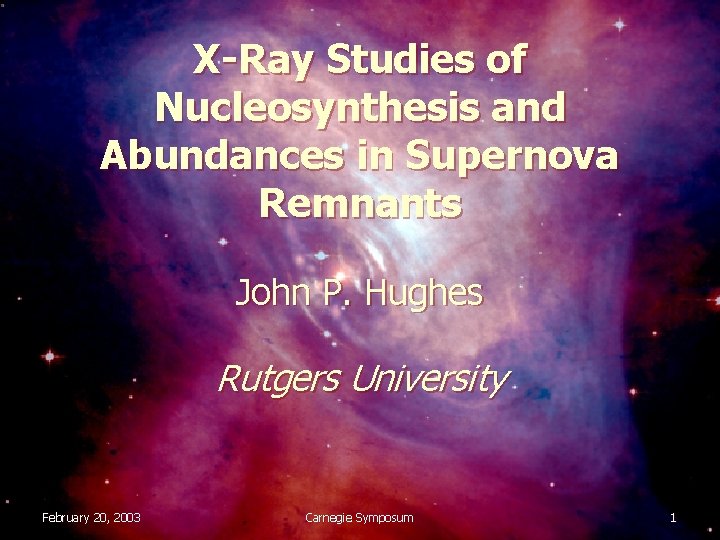X-Ray Studies of Nucleosynthesis and Abundances in Supernova Remnants John P. Hughes Rutgers University