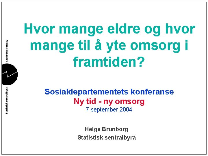 Hvor mange eldre og hvor mange til å yte omsorg i framtiden? Sosialdepartementets konferanse