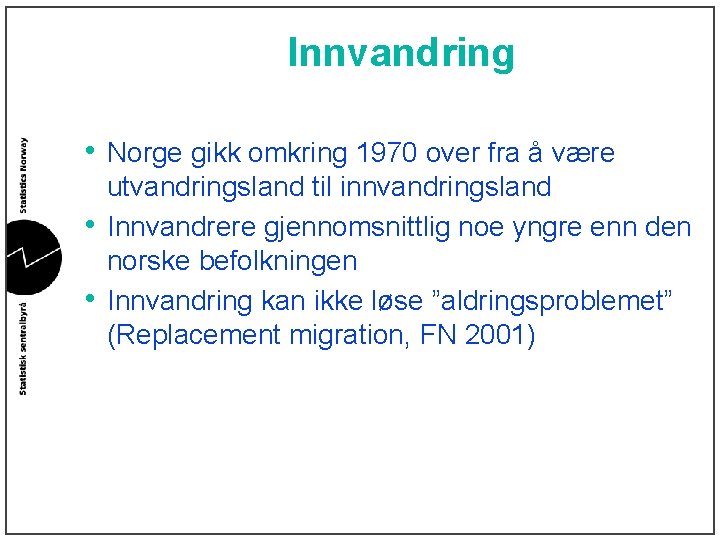 Innvandring • Norge gikk omkring 1970 over fra å være • • utvandringsland til