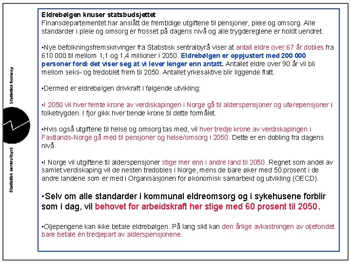 Eldrebølgen knuser statsbudsjettet Finansdepartementet har anslått de fremtidige utgiftene til pensjoner, pleie og omsorg.