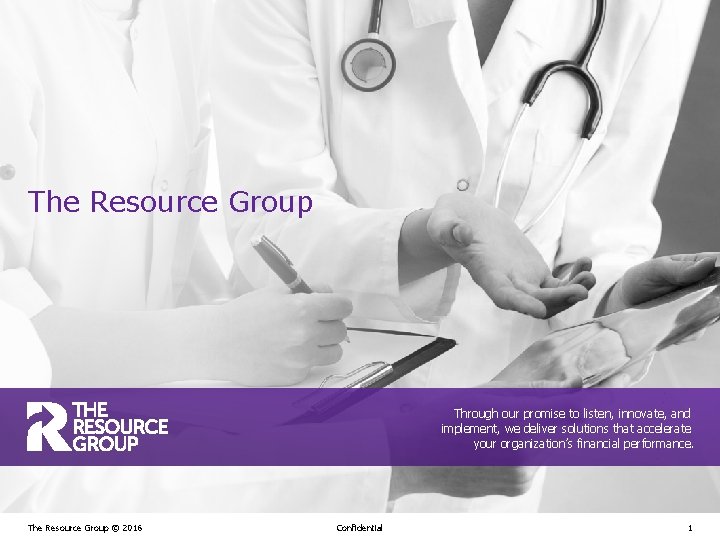 The Resource Group Through our promise to listen, innovate, and implement, we deliver solutions The Resource Group Through our promise to listen, innovate, and implement, we deliver solutions