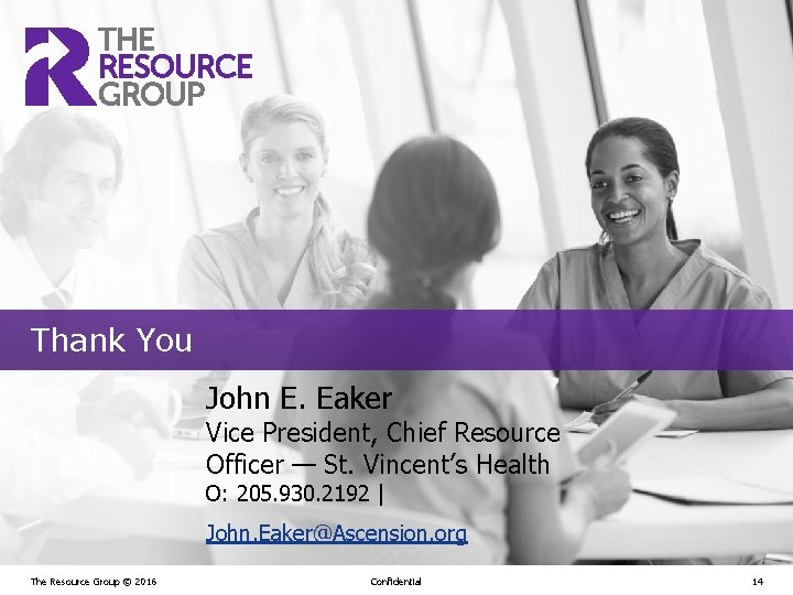 Thank You John E. Eaker Vice President, Chief Resource Officer — St. Vincent’s Health