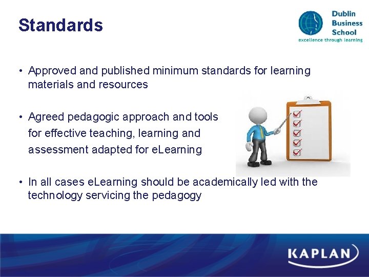 Standards • Approved and published minimum standards for learning materials and resources • Agreed Standards • Approved and published minimum standards for learning materials and resources • Agreed